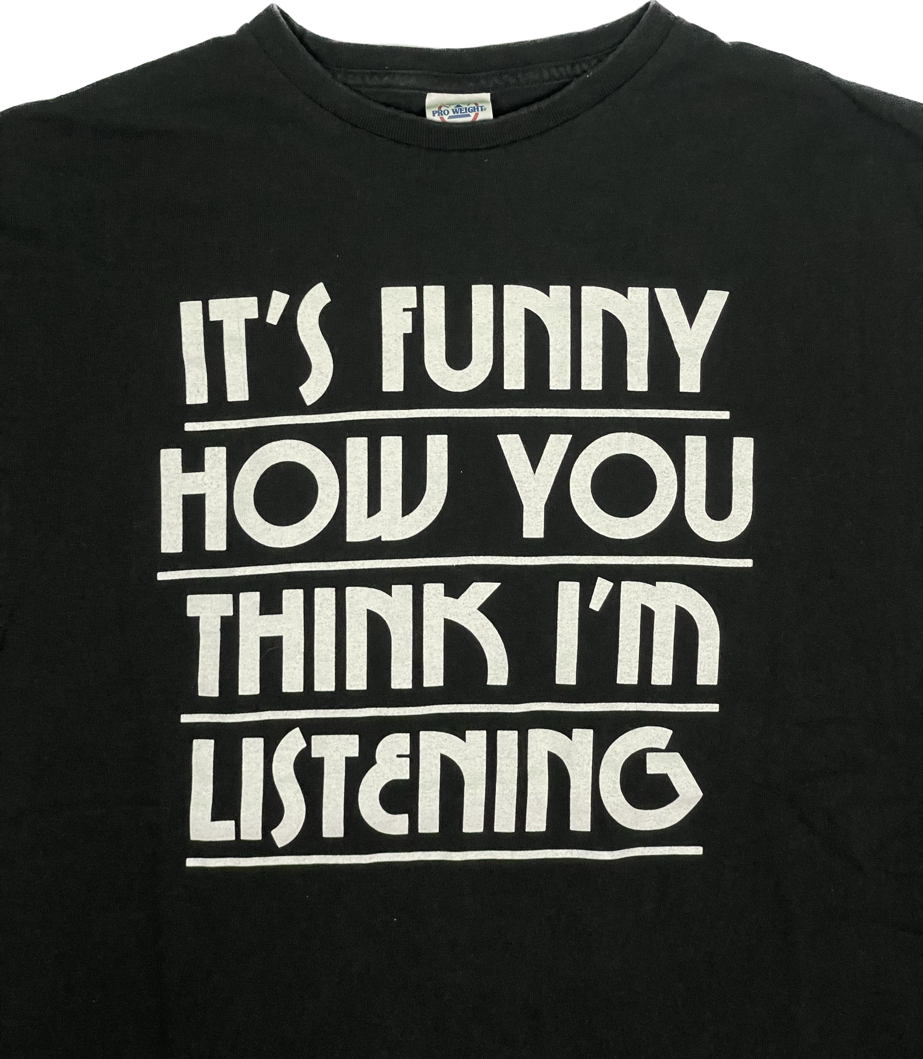 It's funny how you think I'm listening T-Shirt