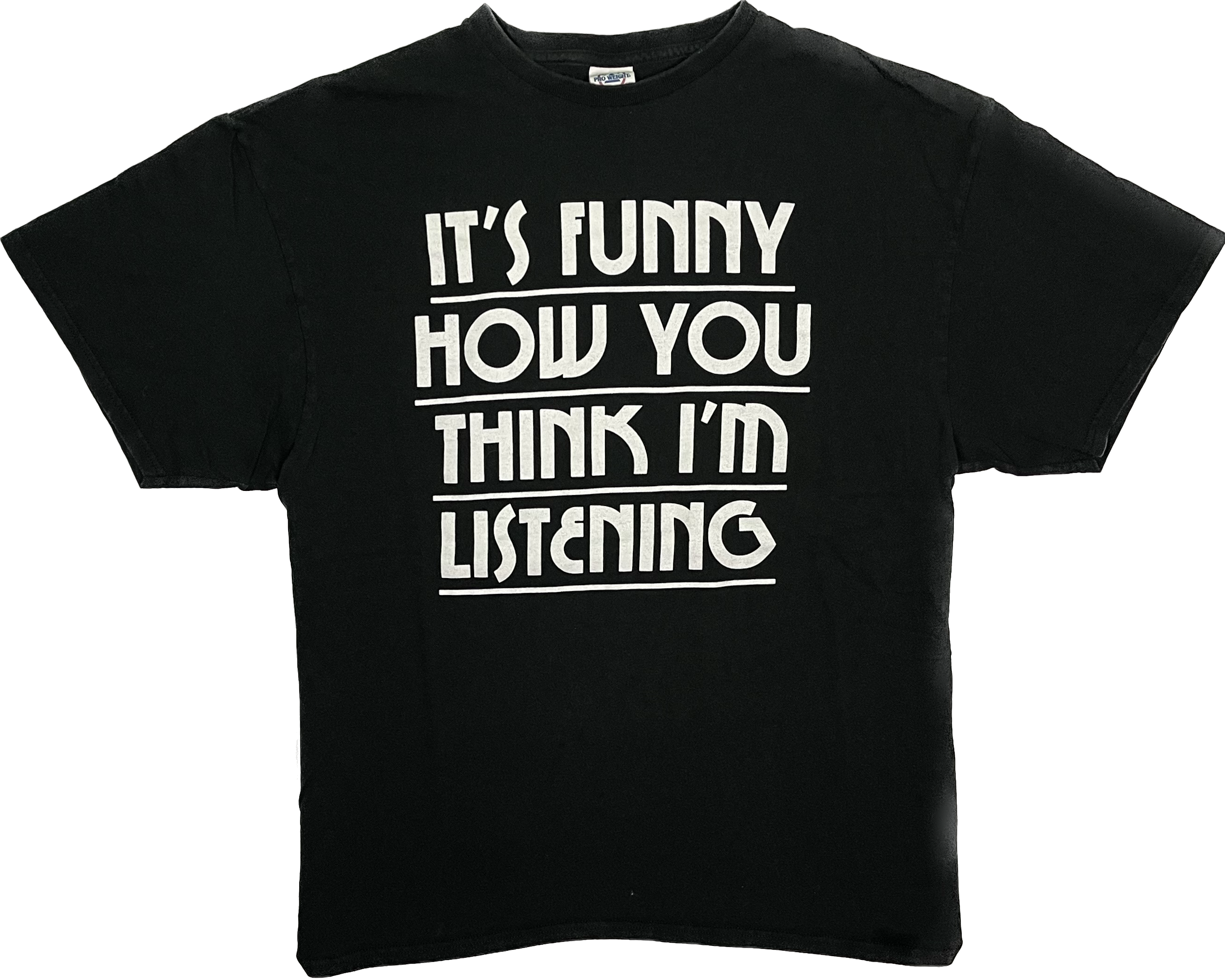 It's funny how you think I'm listening T-Shirt