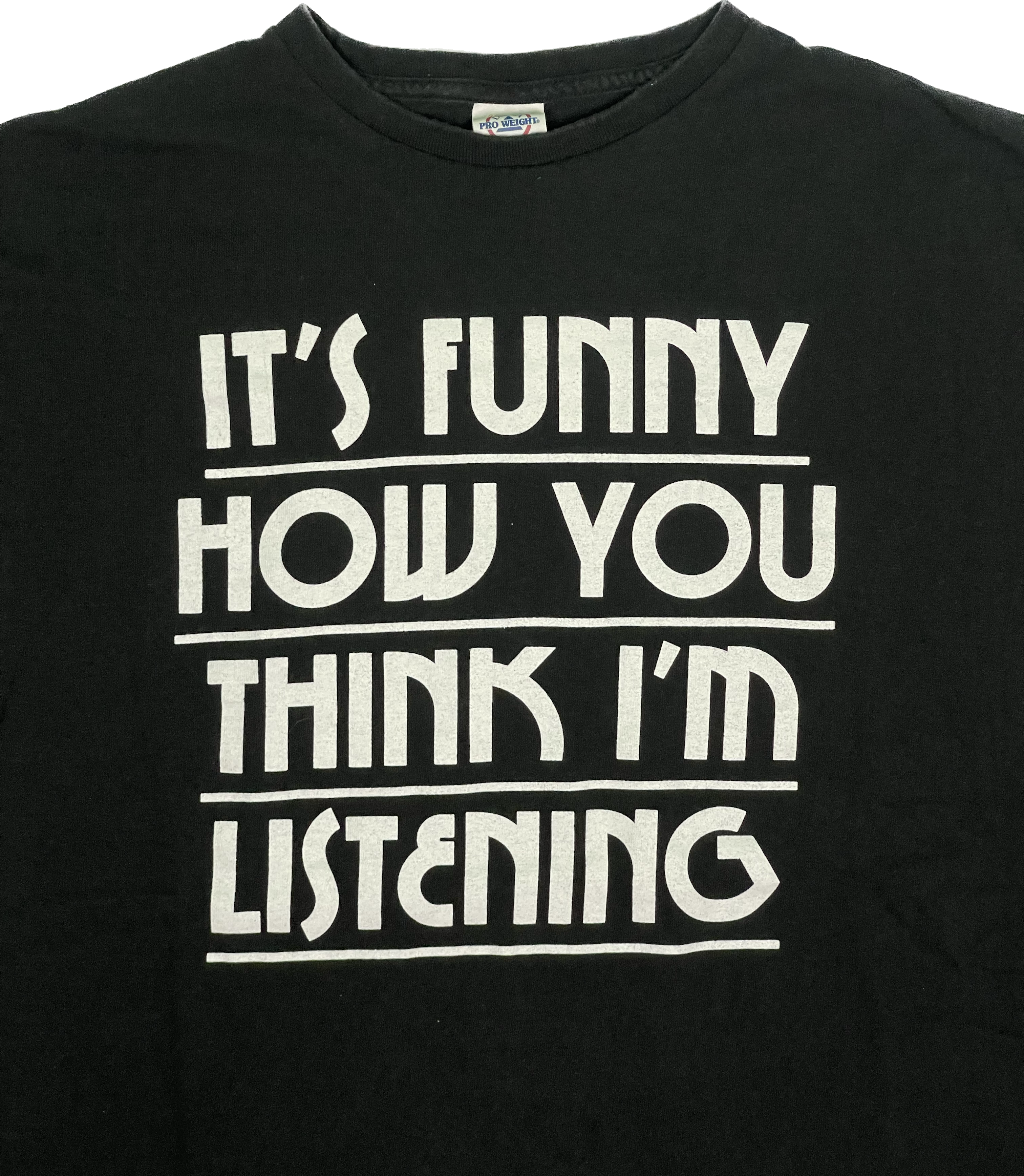 It&#39;s funny how you think I&#39;m listening T-Shirt