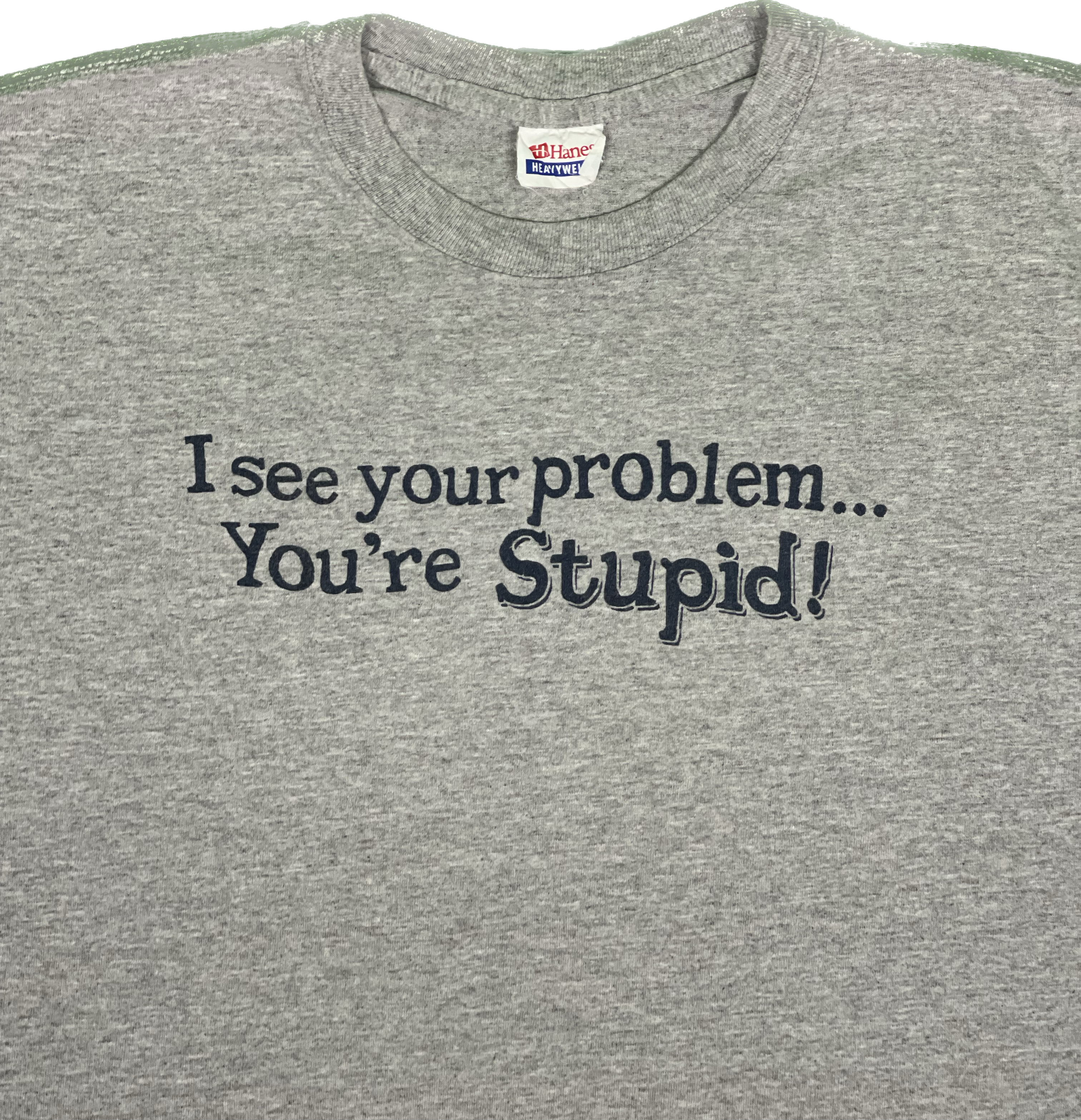 I see your problem…you’re stupid T-Shirt